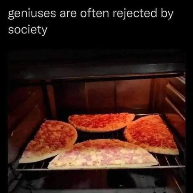 Science meme featuring pizzas stacked in an oven with the caption about societal rejection of geniuses.