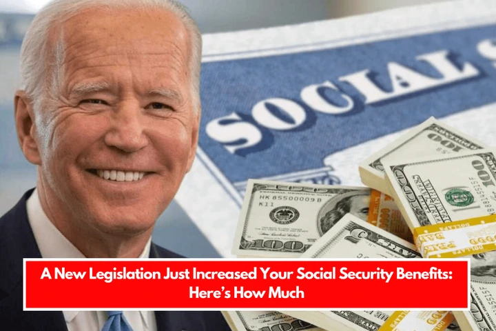 A New Legislation Just Increased Your Social Security Benefits Here’s How Much