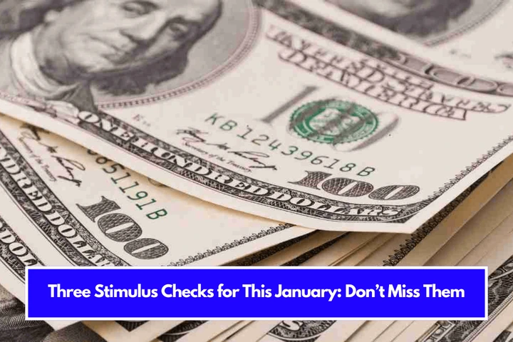 Three Stimulus Checks for This January Don’t Miss Them