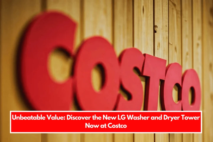 Unbeatable Value Discover the New LG Washer and Dryer Tower Now at Costco
